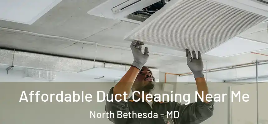  Affordable Duct Cleaning Near Me North Bethesda - MD