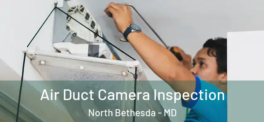  Air Duct Camera Inspection North Bethesda - MD