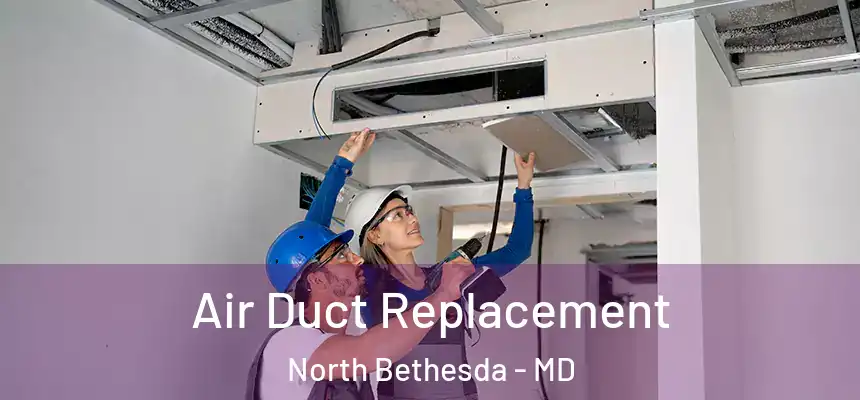  Air Duct Replacement North Bethesda - MD