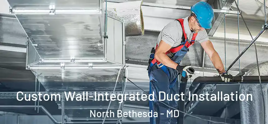  Custom Wall-Integrated Duct Installation North Bethesda - MD