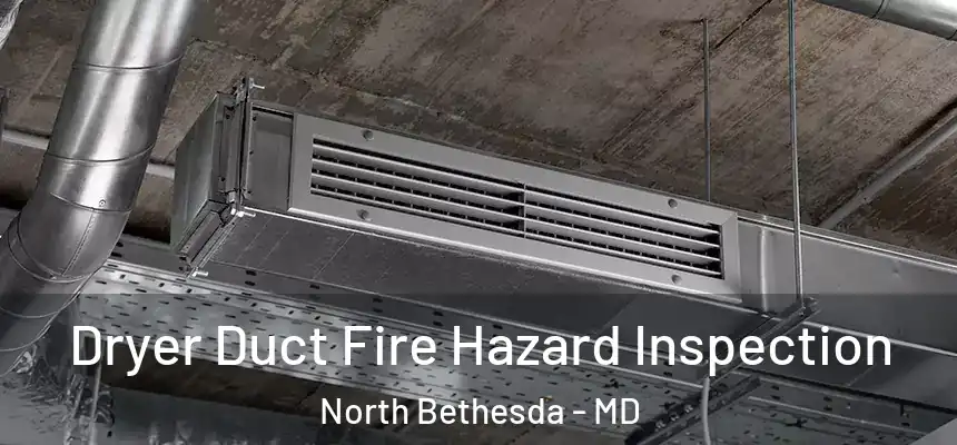  Dryer Duct Fire Hazard Inspection North Bethesda - MD