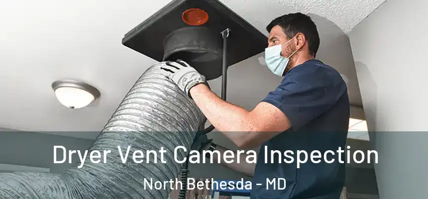  Dryer Vent Camera Inspection North Bethesda - MD