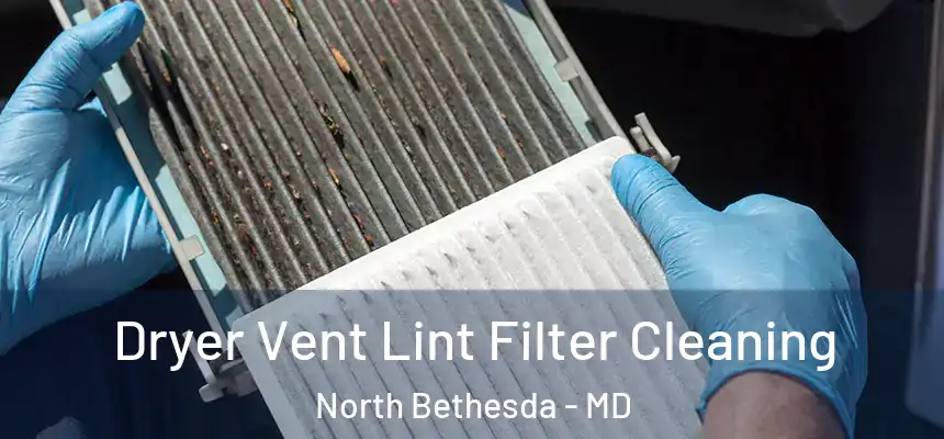 Dryer Vent Lint Filter Cleaning North Bethesda - MD