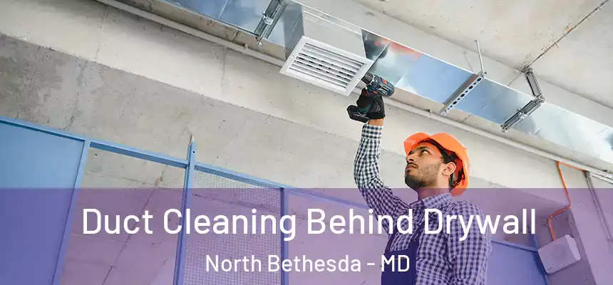  Duct Cleaning Behind Drywall North Bethesda - MD