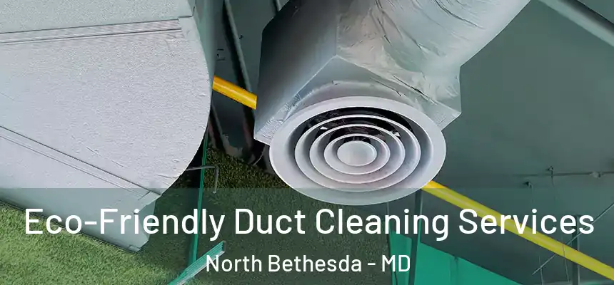  Eco-Friendly Duct Cleaning Services North Bethesda - MD