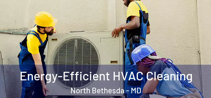  Energy-Efficient HVAC Cleaning North Bethesda - MD