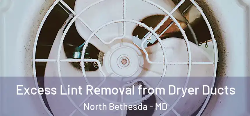  Excess Lint Removal from Dryer Ducts North Bethesda - MD