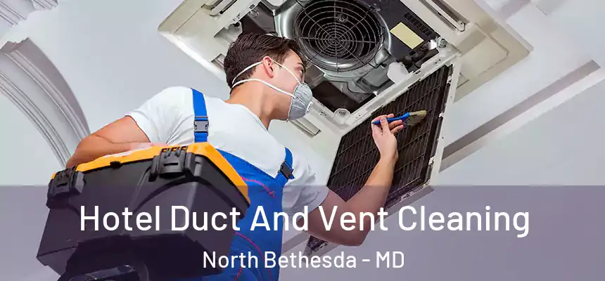  Hotel Duct And Vent Cleaning North Bethesda - MD