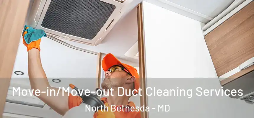  Move-in/Move-out Duct Cleaning Services North Bethesda - MD