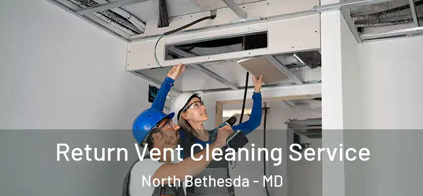  Return Vent Cleaning Service North Bethesda - MD