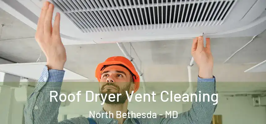  Roof Dryer Vent Cleaning North Bethesda - MD